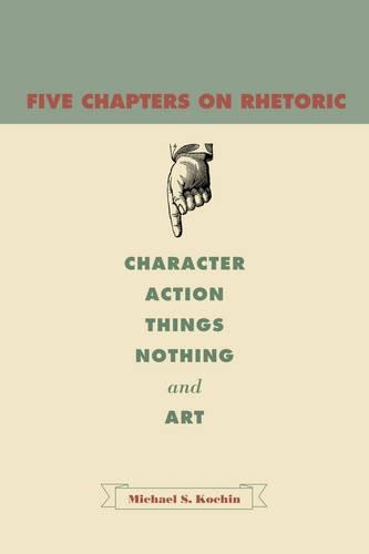 Бумажная книга «Five Chapters on Rhetoric: Character, Action, Things, Nothing, and Art», автор Майкл С. Кочин - фото №1