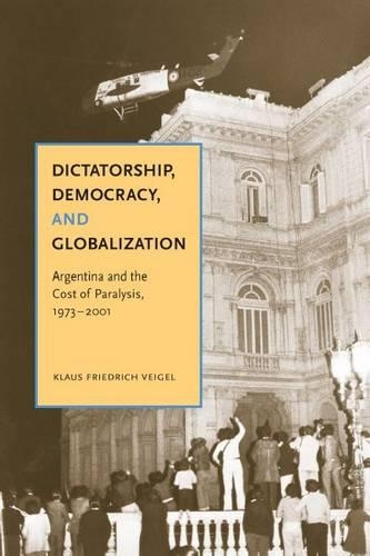 Бумажная книга «Dictatorship, Democracy, and Globalization: Argentina and the Cost of Paralysis, 1973–2001», автор Клаус Фридрих Вейгель - фото №1