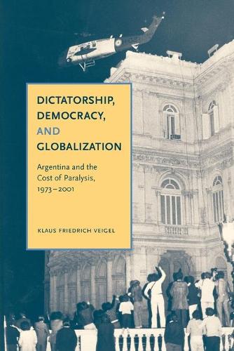 Бумажная книга «Dictatorship, Democracy, and Globalization: Argentina and the Cost of Paralysis, 1973–2001», автор Клаус Фридрих Вейгель - фото №1