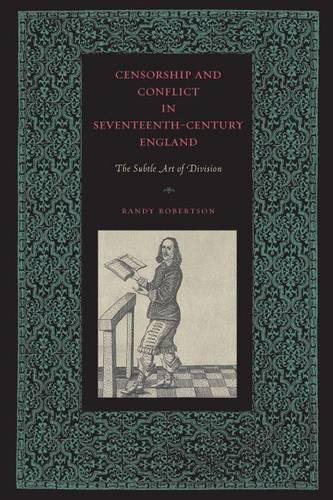 Бумажная книга «Censorship and Conflict in Seventeenth-Century England: The Subtle Art of Division», автор Рэнди Робертсон - фото №1