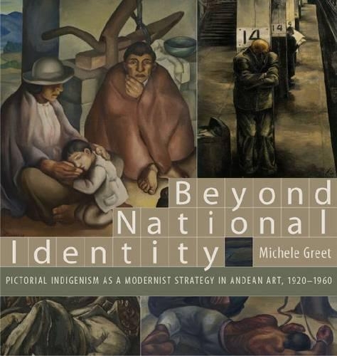 Бумажная книга «Beyond National Identity: Pictorial Indigenism as a Modernist Strategy in Andean Art, 1920–1960», автор Мишель Грит - фото №1