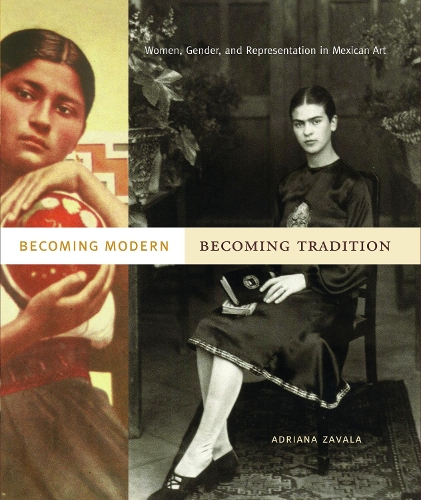 Бумажная книга «Becoming Modern, Becoming Tradition: Women, Gender, and Representation in Mexican Art» - фото №1