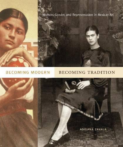 Паперова книга «Becoming Modern, Becoming Tradition: Women, Gender, and Representation in Mexican Art» - фото №1