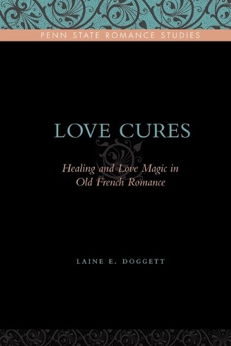 Бумажная книга «Love Cures: Healing and Love Magic in Old French Romance», автор Лейн Э. Доггетт - фото №1