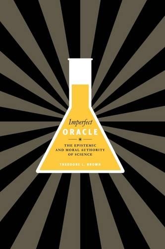 Бумажная книга «Imperfect Oracle: The Epistemic and Moral Authority of Science», автор Теодор Л. Браун - фото №1