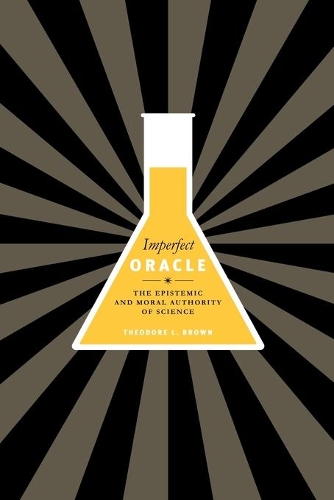 Бумажная книга «Imperfect Oracle: The Epistemic and Moral Authority of Science», автор Теодор Л. Браун - фото №1