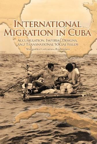 Бумажная книга «International Migration in Cuba: Accumulation, Imperial Designs, and Transnational Social Fields», автор Маргарита Сервантес-Родригес - фото №1