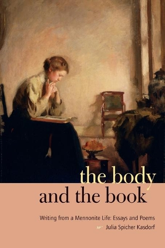Бумажная книга «The Body and the Book: Writing from a Mennonite Life: Essays and Poems», автор Джулия Спайчер Касдорф - фото №1