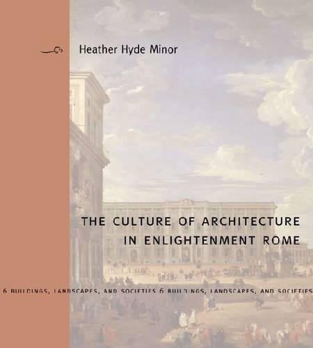 Бумажная книга «The Culture of Architecture in Enlightenment Rome», автор Хизер Хайд Минор - фото №1