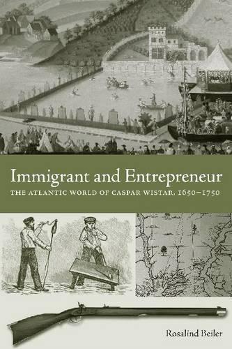 Бумажная книга «Immigrant and Entrepreneur: The Atlantic World of Caspar Wistar, 1650–1750», автор Розалинд Бейлер - фото №1