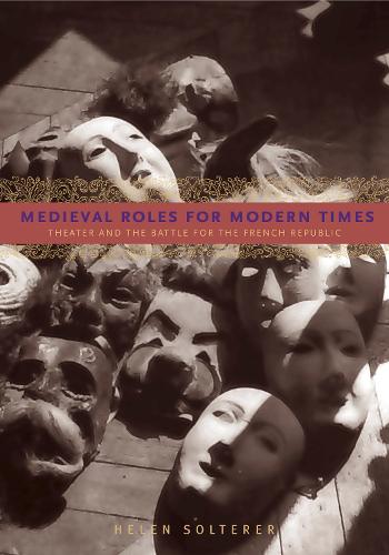 Бумажная книга «Medieval Roles for Modern Times: Theater and the Battle for the French Republic», автор Хелен Солтерер - фото №1