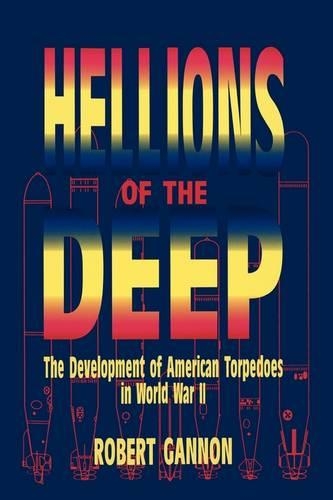 Бумажная книга «Hellions of the Deep: The Development of American Torpedoes in World War II», автор Роберт Гэннон - фото №1