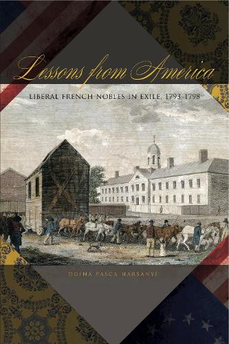 Бумажная книга «Lessons from America: Liberal French Nobles in Exile, 1793–1798», автор Дойна Паска Харсаньи - фото №1