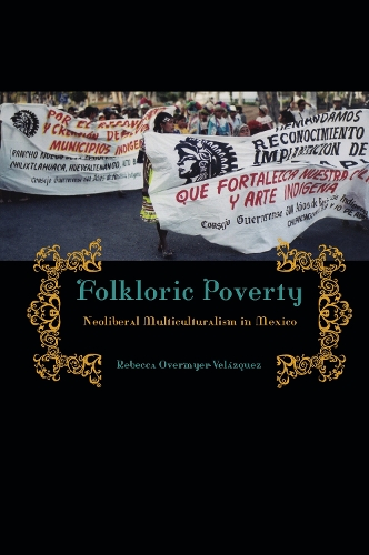 Бумажная книга «Folkloric Poverty: Neoliberal Multiculturalism in Mexico», автор Ребекка Овермайер-Веласкес - фото №1