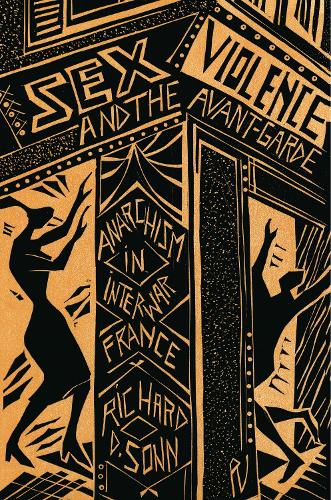 Бумажная книга «Sex, Violence, and the Avant-Garde: Anarchism in Interwar France», автор Ричард Д. Сонн - фото №1