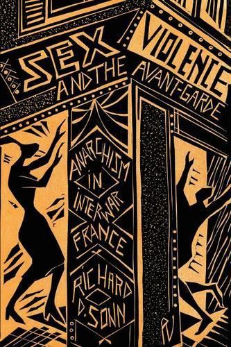 Бумажная книга «Sex, Violence, and the Avant-Garde: Anarchism in Interwar France», автор Ричард Д. Сонн - фото №1
