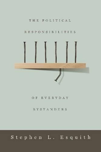 Паперова книга «The Political Responsibilities of Everyday Bystanders», автор Стівен Л. Есквіт - фото №1