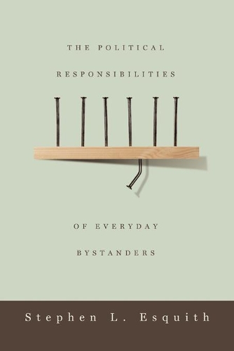 Бумажная книга «The Political Responsibilities of Everyday Bystanders», автор Стивен Л. Эсквит - фото №1