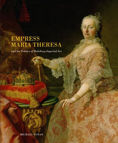 Бумажная книга «Empress Maria Theresa and the Politics of Habsburg Imperial Art», автор Майкл Йонан - фото №1