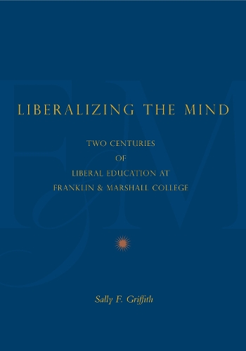 Бумажная книга «Liberalizing the Mind: Two Centuries of Liberal Education at Franklin & Marshall College», автор Салли Ф. Гриффит - фото №1