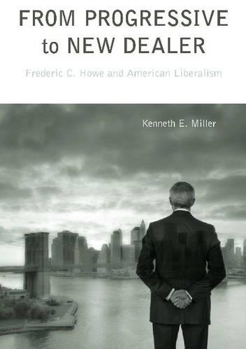 Бумажная книга «From Progressive to New Dealer: Frederic C. Howe and American Liberalism», автор Кеннет Е. Миллер - фото №1