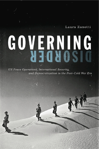 Бумажная книга «Governing Disorder: UN Peace Operations, International Security, and Democratization in the Post–Cold War Era», автор Лаура Занотти - фото №1
