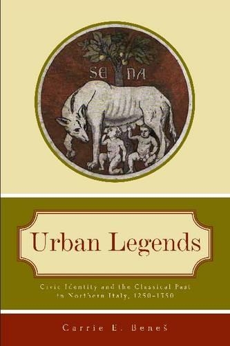 Бумажная книга «Urban Legends: Civic Identity and the Classical Past in Northern Italy, 1250–1350», автор Кэрри Э. Бенеш - фото №1
