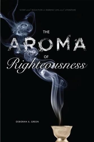 Бумажная книга «The Aroma of Righteousness: Scent and Seduction in Rabbinic Life and Literature», автор Дебора А. Грин - фото №1