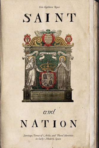 Бумажная книга «Saint and Nation: Santiago, Teresa of Avila, and Plural Identities in Early Modern Spain», автор Эрин Кэтлин Роу - фото №1