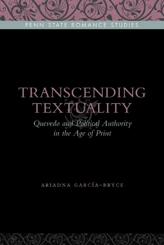 Бумажная книга «Transcending Textuality: Quevedo and Political Authority in the Age of Print», автор Ариадна Гарсия-Брайс - фото №1