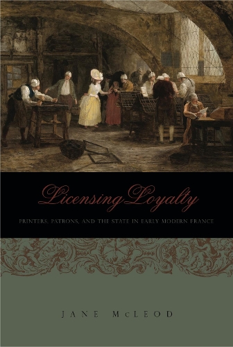 Бумажная книга «Licensing Loyalty: Printers, Patrons, and the State in Early Modern France», автор Джейн Маклеод - фото №1
