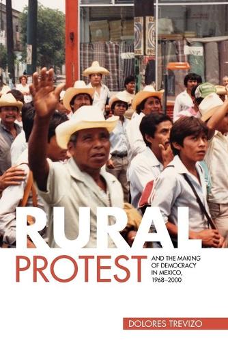 Бумажная книга «Rural Protest and the Making of Democracy in Mexico, 1968–2000», автор Долорес Тревизо - фото №1