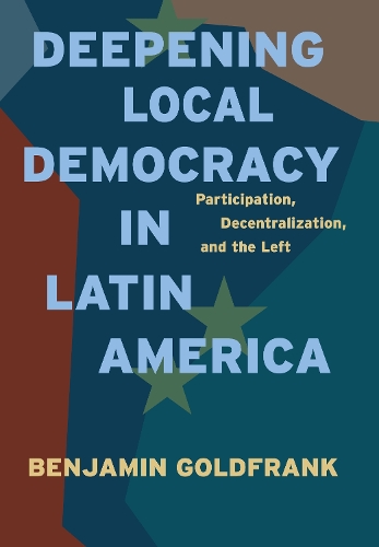 Паперова книга «Deepening Local Democracy in Latin America: Participation, Decentralization, and the Left», автор Бенджамін Гольдфранк - фото №1
