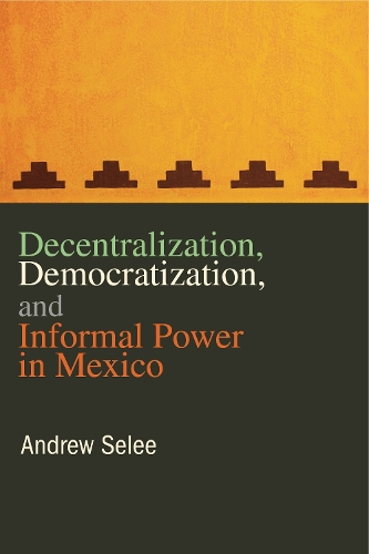 Бумажная книга «Decentralization, Democratization, and Informal Power in Mexico», автор Эндрю Сели - фото №1
