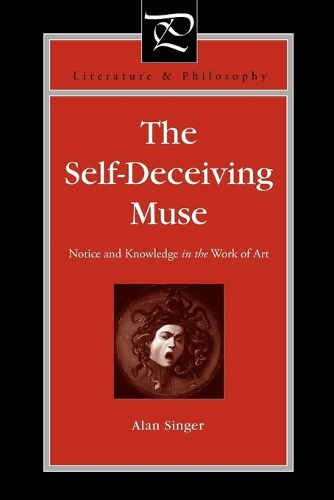 Паперова книга «The Self-Deceiving Muse: Notice and Knowledge in the Work of Art», автор Алан Сінгер - фото №1
