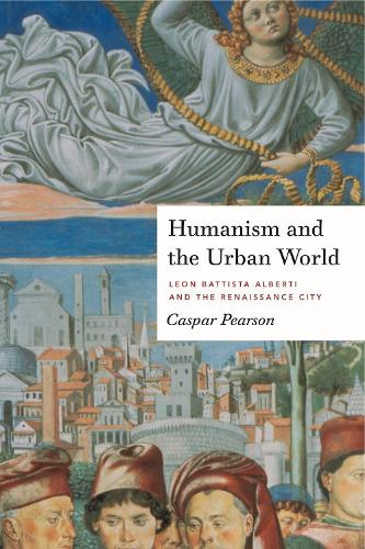 Бумажная книга «Humanism and the Urban World: Leon Battista Alberti and the Renaissance City», автор Каспар Пирсон - фото №1