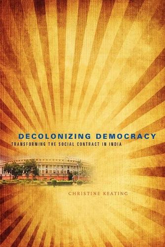 Бумажная книга «Decolonizing Democracy: Transforming the Social Contract in India», автор Кристин Китинг - фото №1