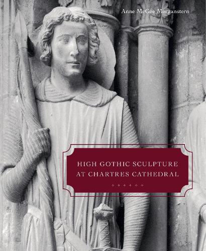 Паперова книга «High Gothic Sculpture at Chartres Cathedral, the Tomb of the Count of Joigny, and the Master of the Warrior Saints», автор Енн МакГі Морганстерн - фото №1