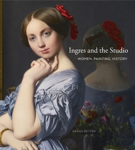 Бумажная книга «Ingres and the Studio: Women, Painting, History», автор Сара Бетцер - фото №1