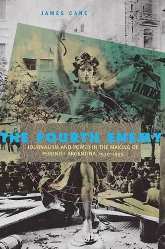 Бумажная книга «The Fourth Enemy: Journalism and Power in the Making of Peronist Argentina, 1930–1955», автор Джеймс Кейн - фото №1