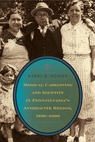 Бумажная книга «Medical Caregiving and Identity in Pennsylvania's Anthracite Region, 1880–2000», автор Кароль К. Уивер - фото №1
