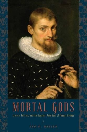 Паперова книга «Mortal Gods: Science, Politics, and the Humanist Ambitions of Thomas Hobbes», автор Тед Х. Міллер - фото №1