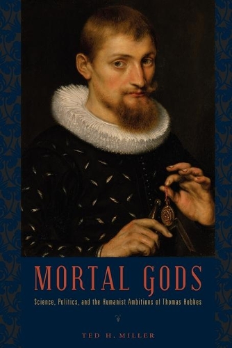 Бумажная книга «Mortal Gods: Science, Politics, and the Humanist Ambitions of Thomas Hobbes», автор Тед Х. Миллер - фото №1