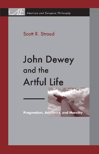 Паперова книга «John Dewey and the Artful Life: Pragmatism, Aesthetics, and Morality», автор Скотт Р. Страуд - фото №1