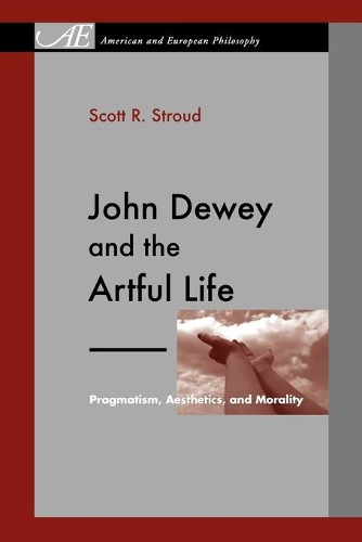 Бумажная книга «John Dewey and the Artful Life: Pragmatism, Aesthetics, and Morality», автор Скотт Р. Страуд - фото №1