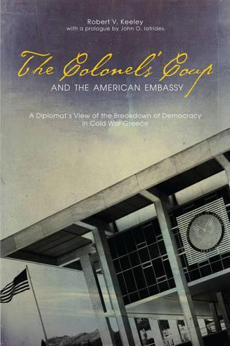 Бумажная книга «The Colonels’ Coup and the American Embassy: A Diplomat’s View of the Breakdown of Democracy in Cold War Greece», автор Роберт В. Кили - фото №1