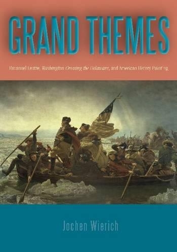 Паперова книга «Grand Themes: Emanuel Leutze, Washington Crossing the Delaware, and American History Painting», автор Йохен Веріх - фото №1