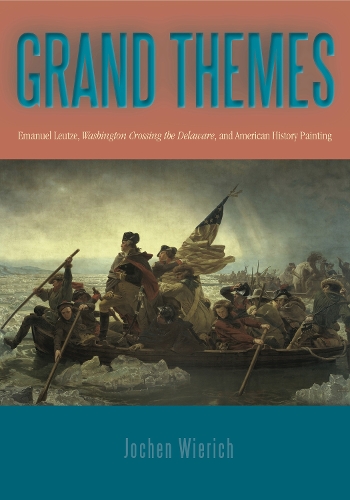 Бумажная книга «Grand Themes: Emanuel Leutze, Washington Crossing the Delaware, and American History Painting», автор Йохен Вирих - фото №1