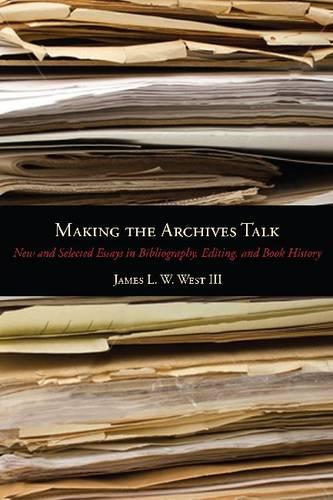 Бумажная книга «Making the Archives Talk: New and Selected Essays in Bibliography, Editing, and Book History», автор Джеймс Л. У. Уэст III - фото №1