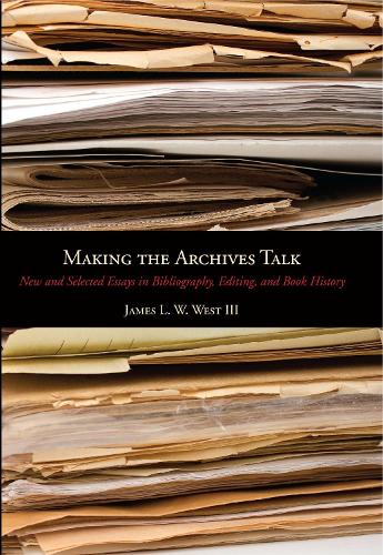 Бумажная книга «Making the Archives Talk: New and Selected Essays in Bibliography, Editing, and Book History», автор Джеймс Л. У. Уэст III - фото №1